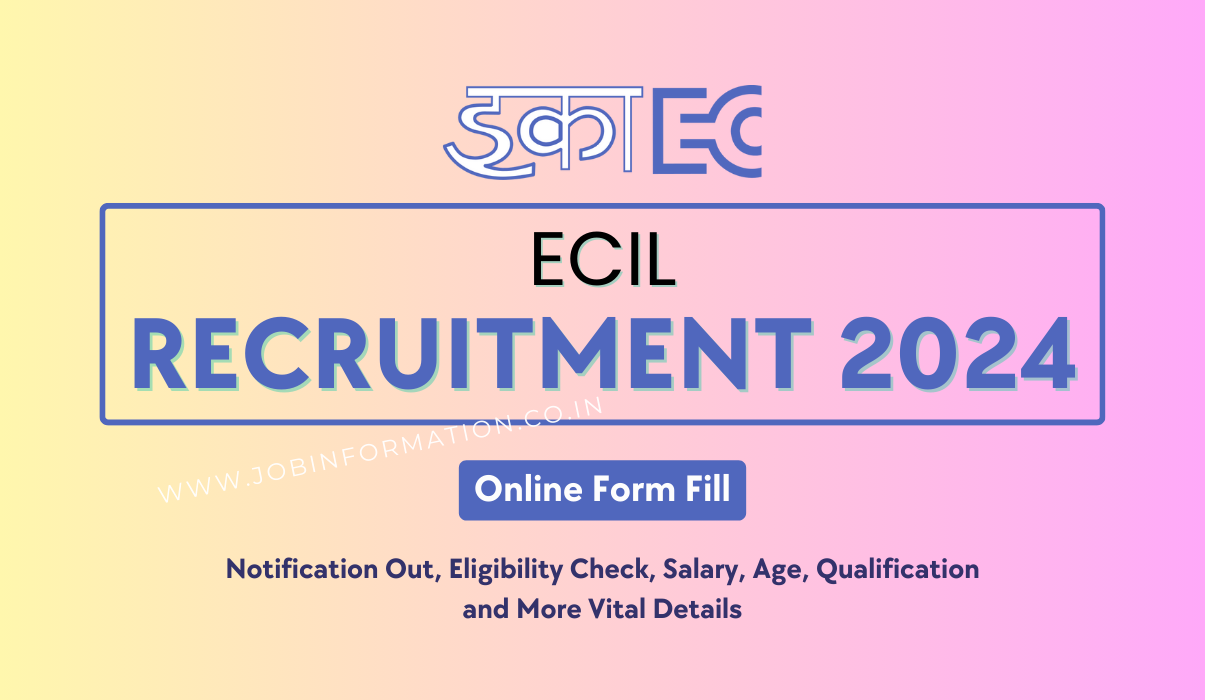 ECIL Recruitment 2024 OUT: Online Form Apply for 81 Posts, Eligibility Check, Selection Process and How to Apply