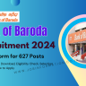 Bank of Baroda Recruitment 2024 Notification for Online Form 627 Vacancies, Eligibility Check and Selection Process