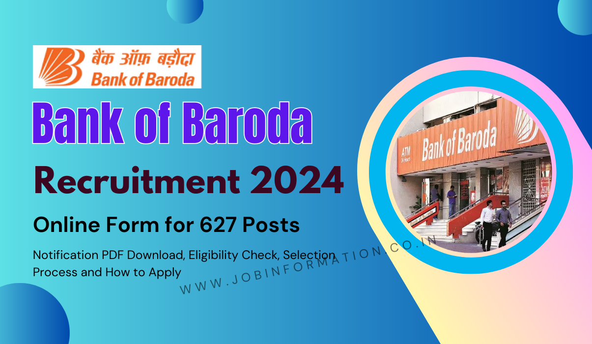 Bank of Baroda Recruitment 2024 Notification for Online Form 627 Vacancies, Eligibility Check and Selection Process