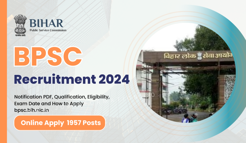 BPSC 70th Recruitment 2024 OUT: Online Form for 1957 Posts, Qualification, Eligibility, Exam Date and How to Apply bpsc.bih.nic.in