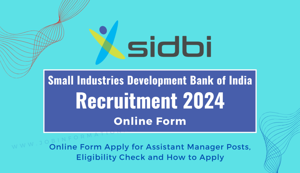 SIDBI Grade A B Officer Recruitment 2024 Out: Online Form Apply for Assistant Manager Posts, Eligibility Check and How to Apply