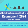 SIDBI Grade A B Officer Recruitment 2024 Out: Online Form Apply for Assistant Manager Posts, Eligibility Check and How to Apply